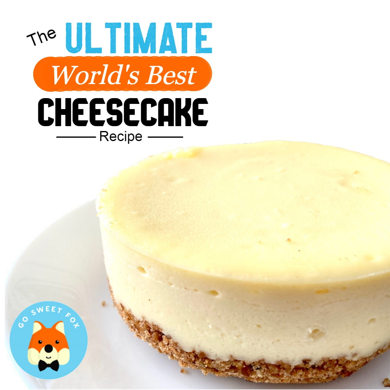 The Ultimate World S Best Cheesecake Recipe No Water Bath Go Sweet Fox   Ultimate Cheesecake Cover Square 